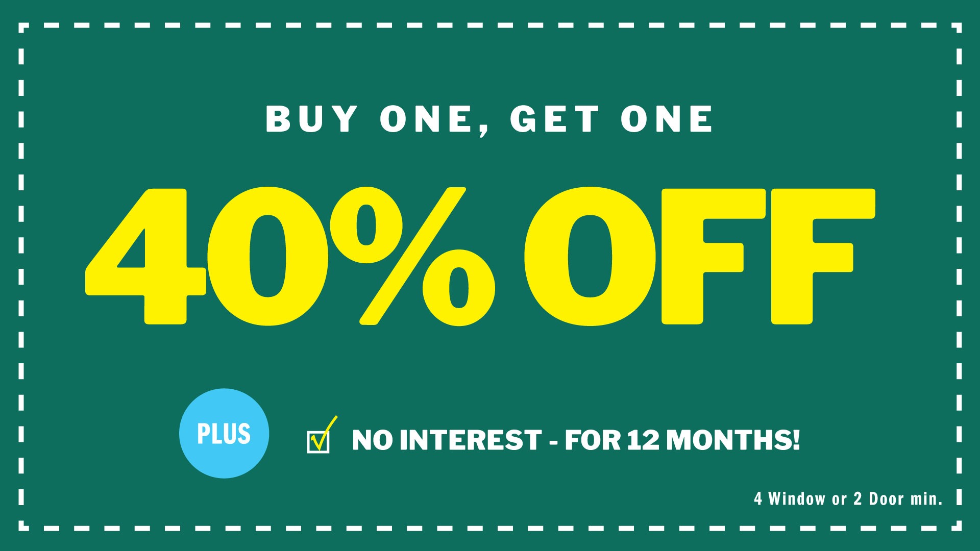 EcoView Windows & Doors Northwest Buy One Get One 40% Off special with 12 months no interest financing, minimum 4 windows.